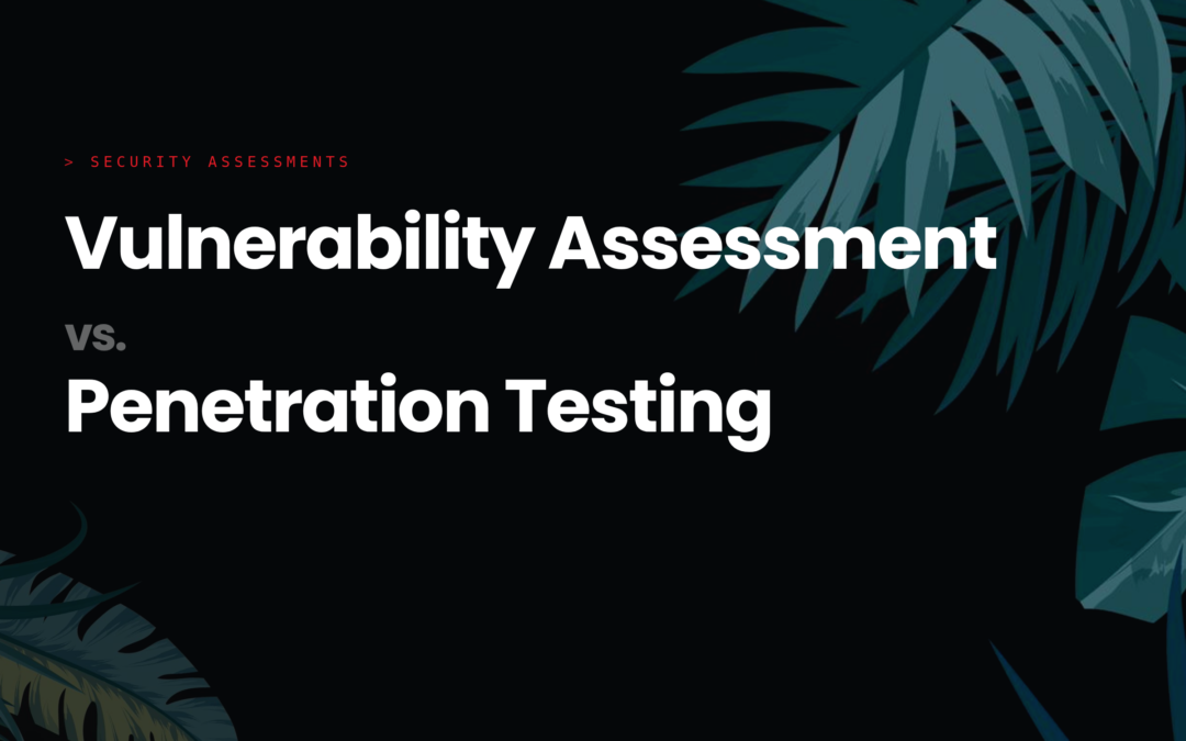 Vulnerability Assessment vs. Penetration Testing